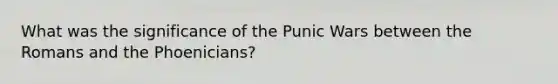 What was the significance of the Punic Wars between the Romans and the Phoenicians?