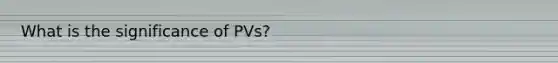 What is the significance of PVs?