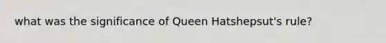 what was the significance of Queen Hatshepsut's rule?