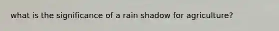 what is the significance of a rain shadow for agriculture?