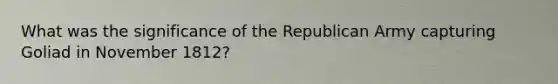What was the significance of the Republican Army capturing Goliad in November 1812?