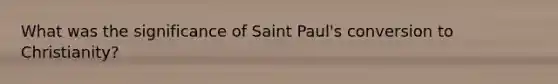 What was the significance of Saint Paul's conversion to Christianity?