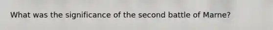 What was the significance of the second battle of Marne?