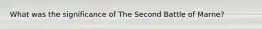 What was the significance of The Second Battle of Marne?
