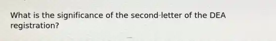 What is the significance of the second letter of the DEA registration?