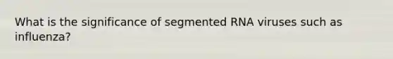 What is the significance of segmented RNA viruses such as influenza?