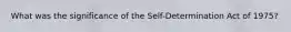 What was the significance of the Self-Determination Act of 1975?