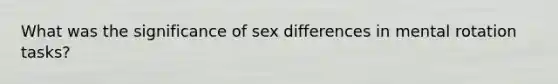 What was the significance of sex differences in mental rotation tasks?