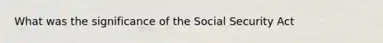 What was the significance of the Social Security Act