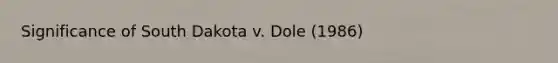 Significance of South Dakota v. Dole (1986)