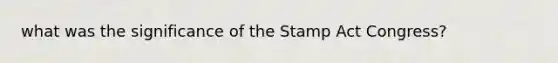 what was the significance of the Stamp Act Congress?