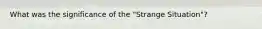 What was the significance of the "Strange Situation"?