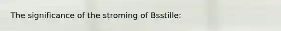 The significance of the stroming of Bsstille: