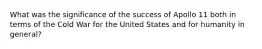 What was the significance of the success of Apollo 11 both in terms of the Cold War for the United States and for humanity in general?