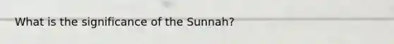 What is the significance of the Sunnah?