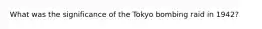 What was the significance of the Tokyo bombing raid in 1942?