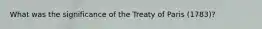 What was the significance of the Treaty of Paris (1783)?