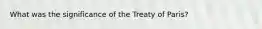 What was the significance of the Treaty of Paris?