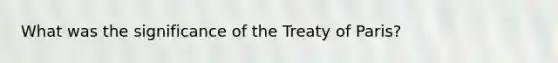 What was the significance of the Treaty of Paris?