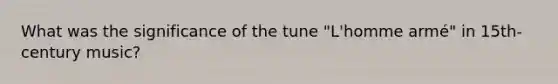 What was the significance of the tune "L'homme armé" in 15th-century music?