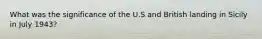 What was the significance of the U.S and British landing in Sicily in July 1943?