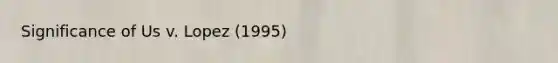 Significance of Us v. Lopez (1995)