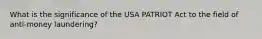 What is the significance of the USA PATRIOT Act to the field of anti-money laundering?