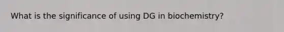 What is the significance of using DG in biochemistry?