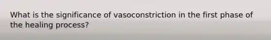 What is the significance of vasoconstriction in the first phase of the healing process?