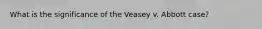What is the significance of the Veasey v. Abbott case?