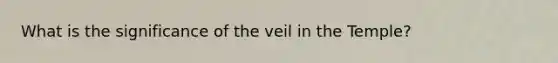 What is the significance of the veil in the Temple?