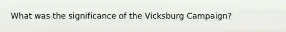 What was the significance of the Vicksburg Campaign?