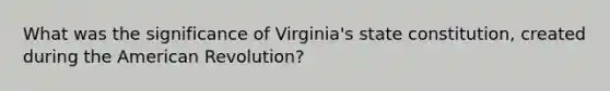 What was the significance of Virginia's state constitution, created during the American Revolution?