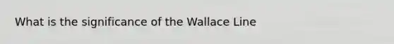 What is the significance of the Wallace Line