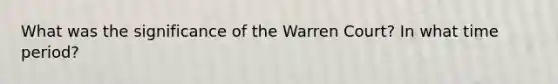 What was the significance of the Warren Court? In what time period?