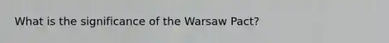 What is the significance of the Warsaw Pact?