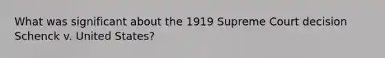 What was significant about the 1919 Supreme Court decision Schenck v. United States?