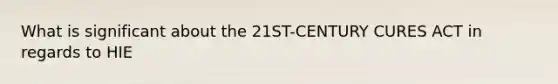 What is significant about the 21ST-CENTURY CURES ACT in regards to HIE