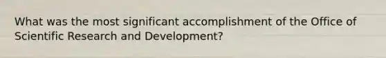 What was the most significant accomplishment of the Office of Scientific Research and Development?