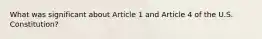 What was significant about Article 1 and Article 4 of the U.S. Constitution?