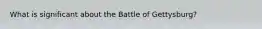 What is significant about the Battle of Gettysburg?