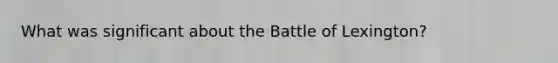 What was significant about the Battle of Lexington?