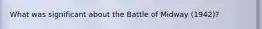 What was significant about the Battle of Midway (1942)?