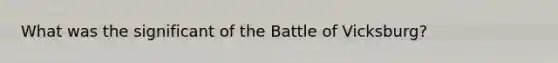 What was the significant of the Battle of Vicksburg?