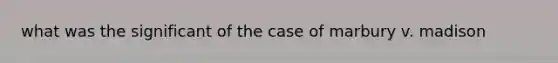 what was the significant of the case of marbury v. madison