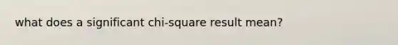 what does a significant chi-square result mean?