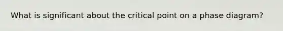 What is significant about the critical point on a phase diagram?