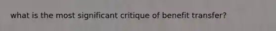 what is the most significant critique of benefit transfer?