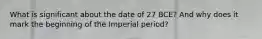 What is significant about the date of 27 BCE? And why does it mark the beginning of the Imperial period?