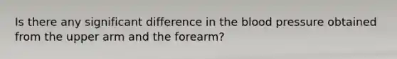 Is there any significant difference in the blood pressure obtained from the upper arm and the forearm?